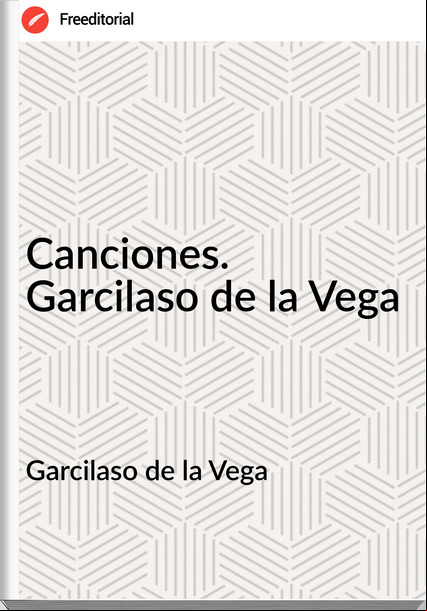 Garcilaso de la Vega - Canciones. Garcilaso de la Vega