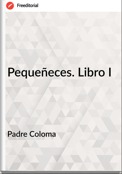Padre Coloma Pequeñeces. Libro I