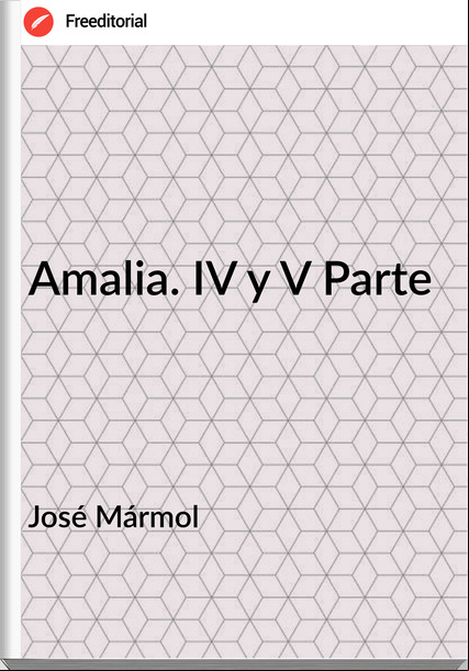 José Mármol - Amalia. IV y V Parte
