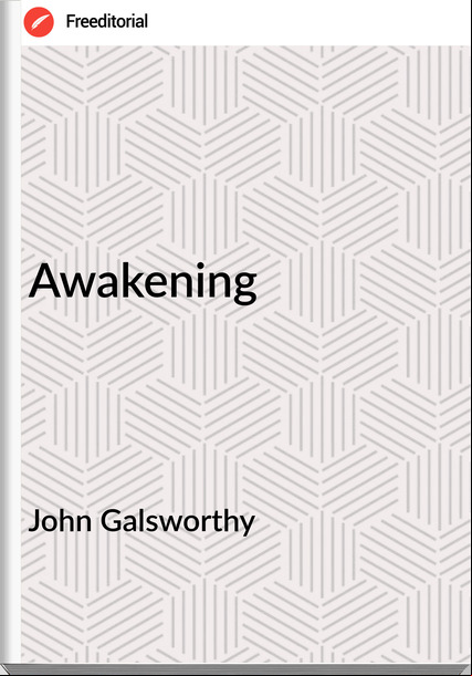 John Galsworthy - Awakening