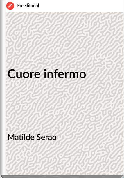 Matilde Serao - Cuore infermo