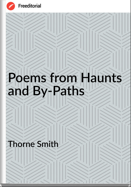 Thorne Smith - Poems from Haunts and By-Paths