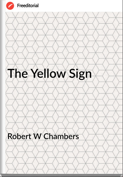 Robert W Chambers The Yellow Sign