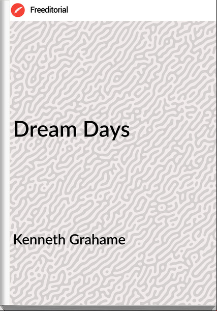 Kenneth Grahame Dream Days