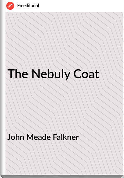 John Meade Falkner - The Nebuly Coat