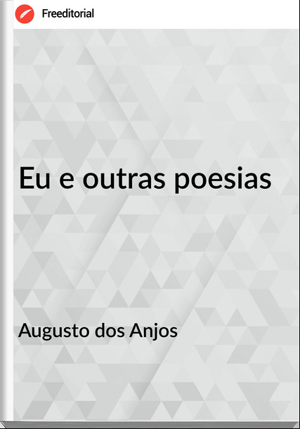 Augusto dos Anjos - Eu e outras poesias