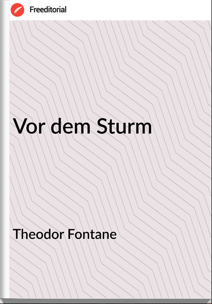 Theodor Fontane - Vor dem Sturm