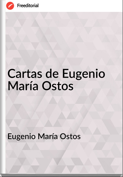 Eugenio María Ostos - Cartas de Eugenio María Ostos