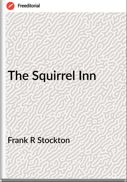 Frank R Stockton The Squirrel Inn