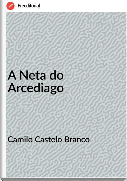 Camilo Castelo Branco - A Neta do Arcediago
