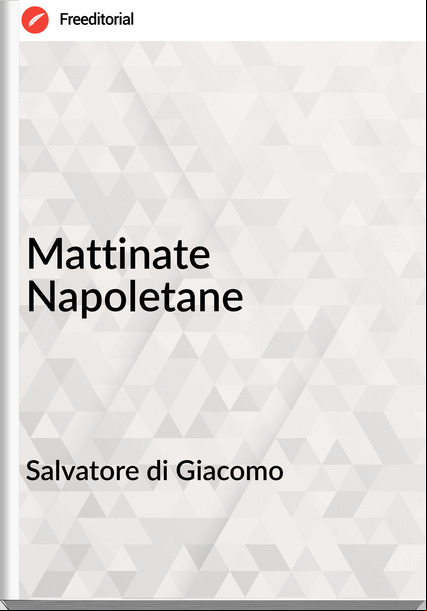 Salvatore di Giacomo - Mattinate Napoletane