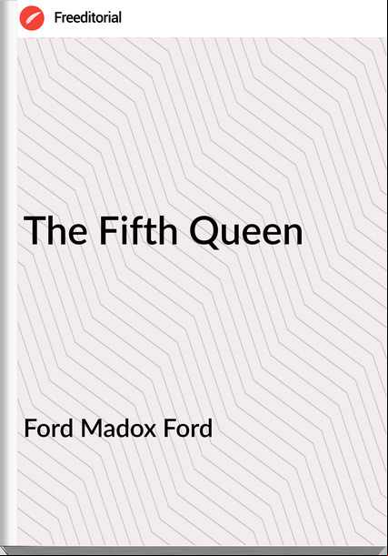 Ford Madox Ford The Fifth Queen