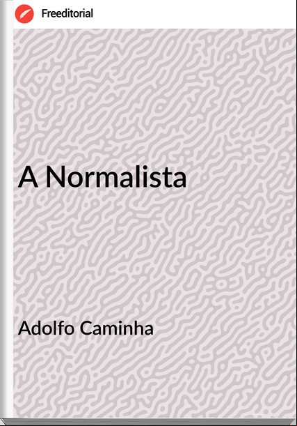Adolfo Caminha - A Normalista