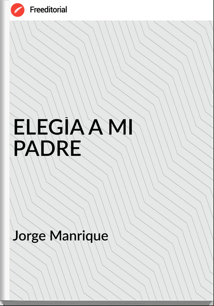 Jorge Manrique ELEGÍA A MI PADRE
