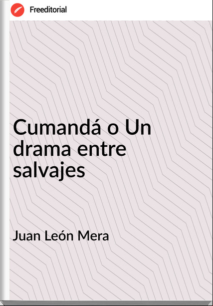 Juan León Mera - Cumandá o Un drama entre salvajes