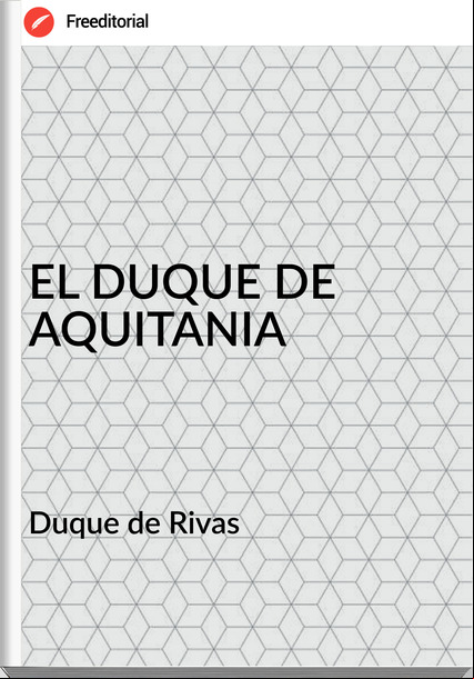 Duque de Rivas - EL DUQUE DE AQUITANIA