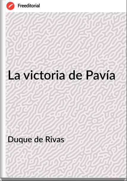 Duque de Rivas - La victoria de Pavía