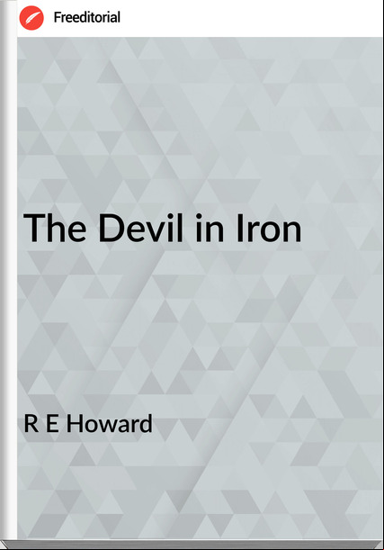 R E Howard - The Devil in Iron