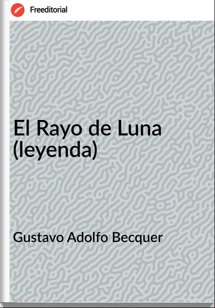 Gustavo Adolfo Becquer - El Rayo de Luna (leyenda)