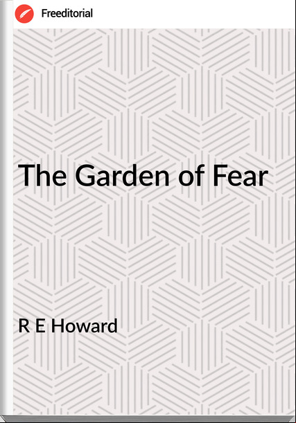 R E Howard - The Garden of Fear