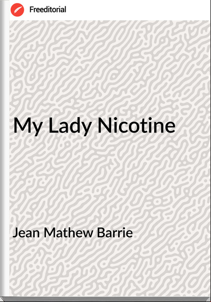 Jean Mathew Barrie - My Lady Nicotine