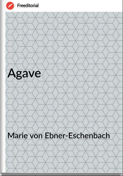 Marie von Ebner-Eschenbach - Agave