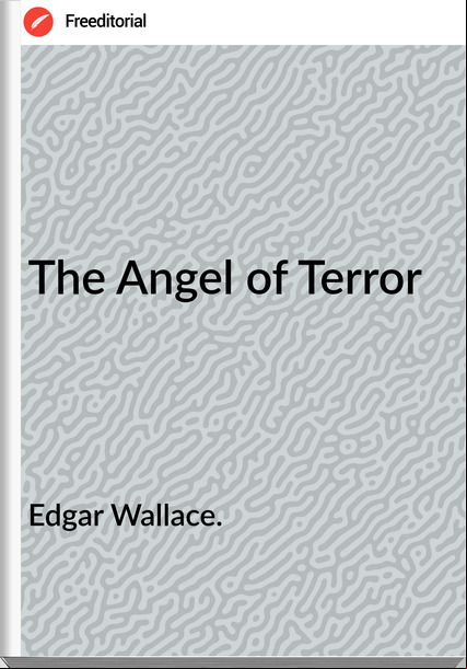 Edgar Wallace. - The Angel of Terror