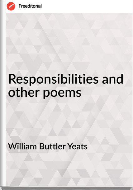 William Buttler Yeats - Responsibilities and other poems