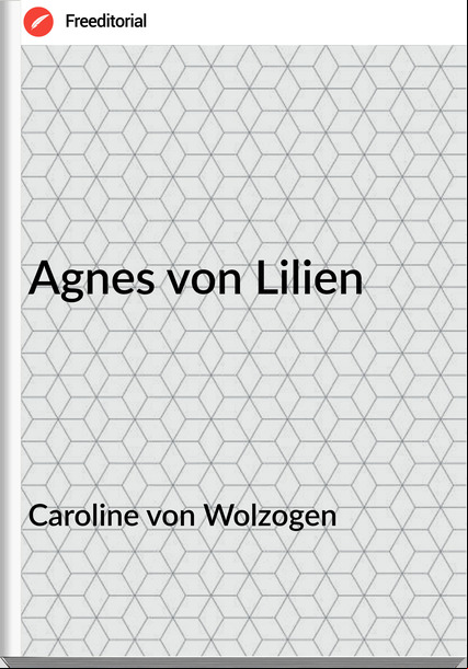 Caroline von Wolzogen - Agnes von Lilien