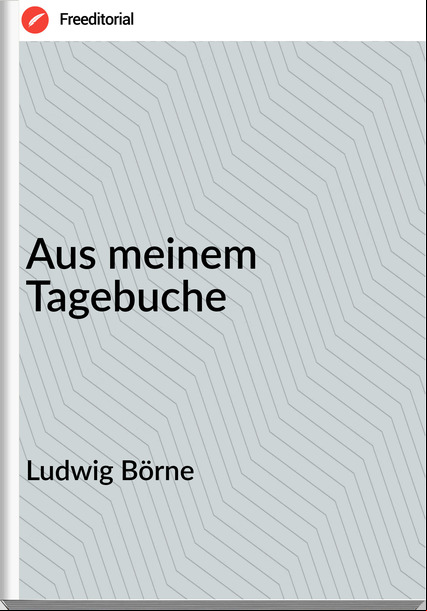 Ludwig Börne - Aus meinem Tagebuche