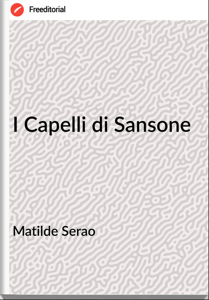 Matilde Serao - I Capelli di Sansone