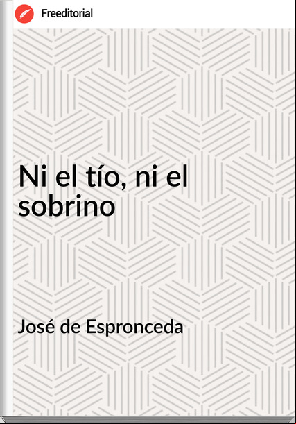 José de Espronceda Ni el tío, ni el sobrino