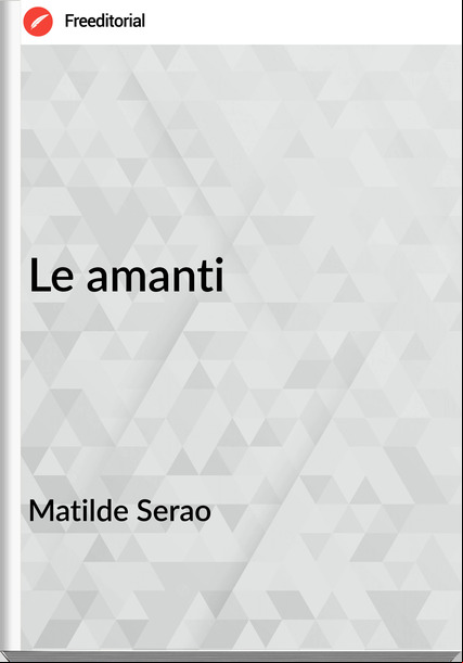 Matilde Serao - Le amanti