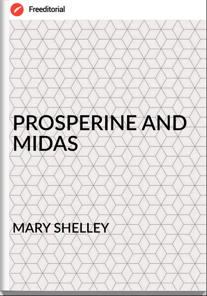 MARY SHELLEY PROSPERINE AND MIDAS