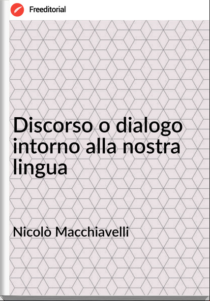 Nicolò Macchiavelli Discorso o dialogo intorno alla nostra lingua