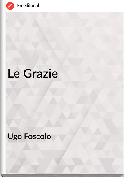 Ugo Foscolo - Le Grazie