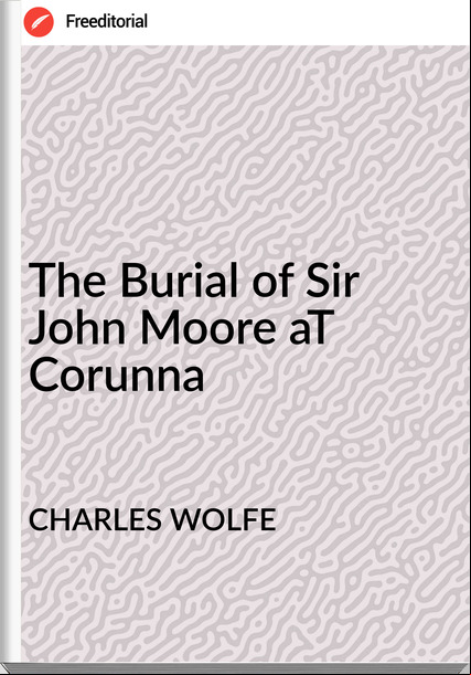 CHARLES WOLFE - The Burial of Sir John Moore aT Corunna