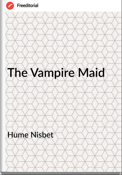 Hume Nisbet - The Vampire Maid