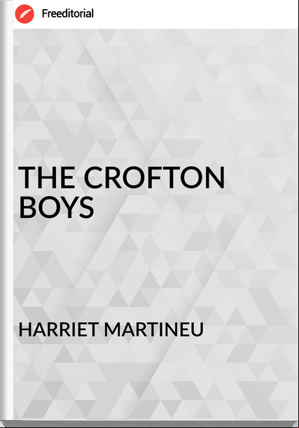 HARRIET MARTINEU - THE CROFTON BOYS