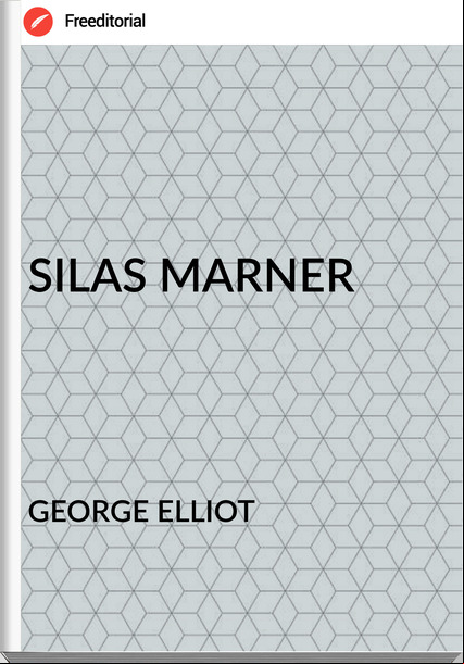 GEORGE ELLIOT - SILAS MARNER