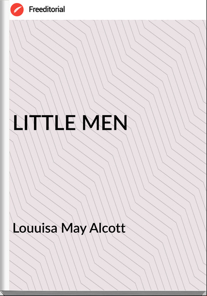 Louuisa May Alcott LITTLE MEN