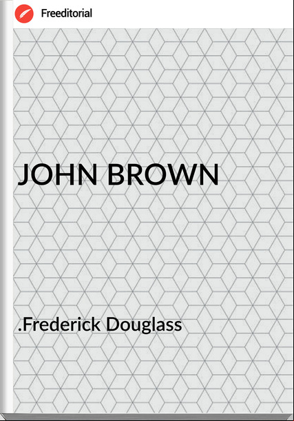 .Frederick Douglass JOHN BROWN