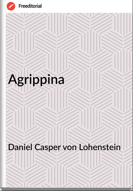 Daniel Casper von Lohenstein - Agrippina