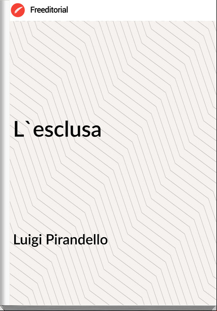 Luigi Pirandello - L'esclusa