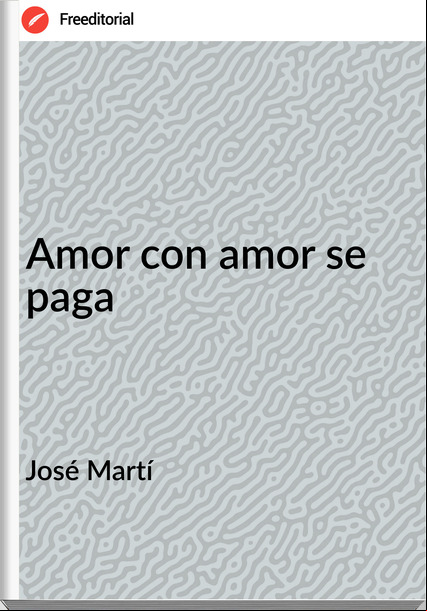 José Martí Amor con amor se paga