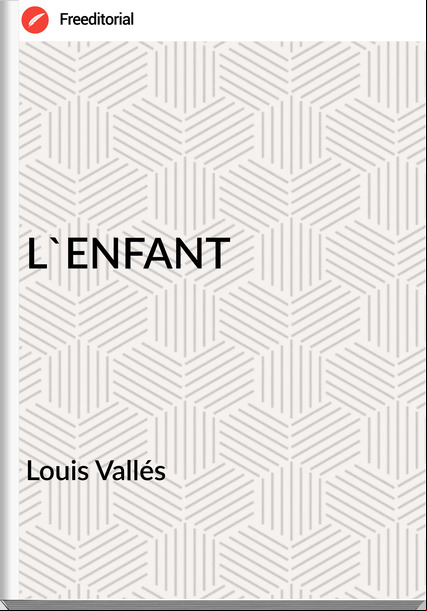 Louis Vallés L'ENFANT