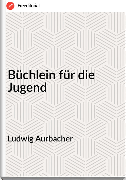 Ludwig Aurbacher - Büchlein für die Jugend
