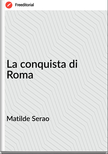 Matilde Serao - La conquista di Roma