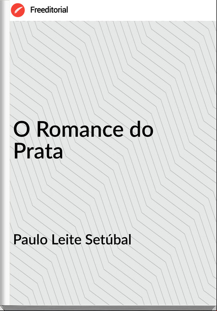 Paulo Leite Setúbal - O Romance do Prata