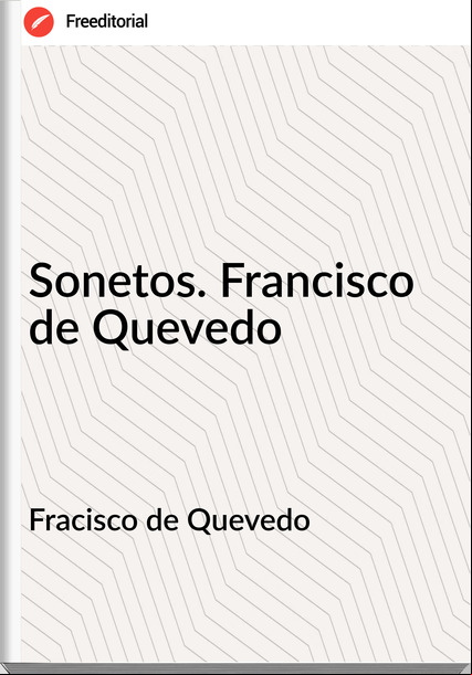 Fracisco de Quevedo Sonetos. Francisco de Quevedo